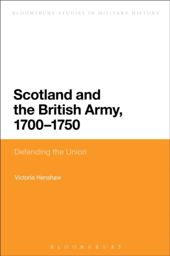 Scotland and the British Army, 1700-1750 av Victoria Henshaw (Paperback)