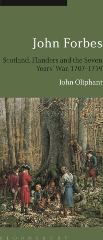John Forbes: Scotland, Flanders and the Seven Years' War, 1707-1759 av John Oliphant (Hardcover)