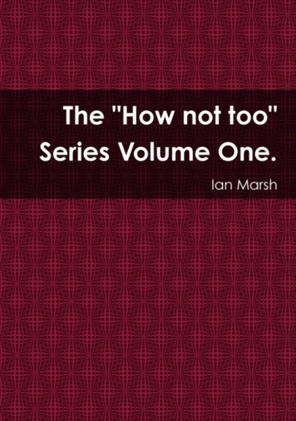 The "How not too" Series Volume One. av Ian Marsh (Paperback)