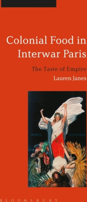 Colonial Food in Interwar Paris av Dr Lauren Janes (Hardcover)