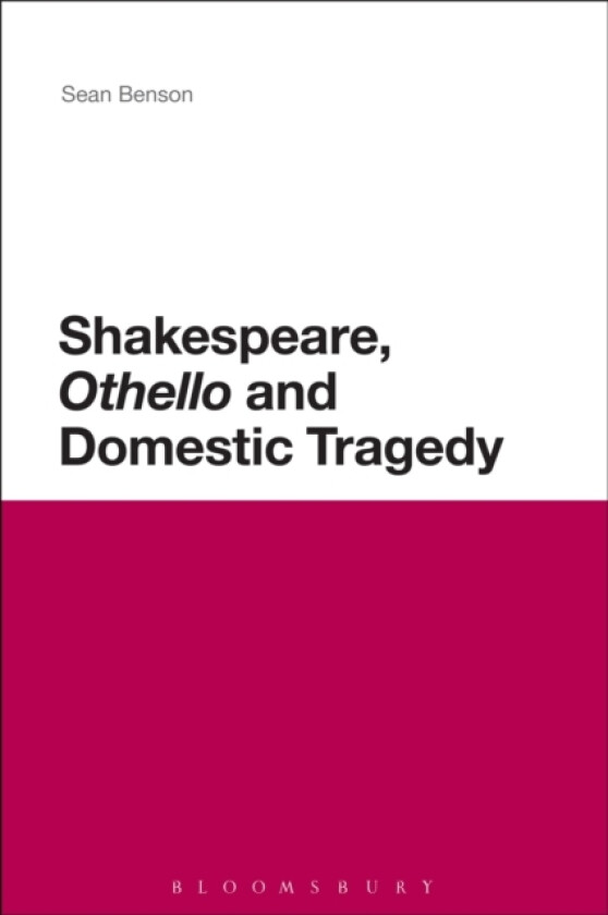 Shakespeare, 'Othello' and Domestic Tragedy av Professor Sean Benson (Paperback)