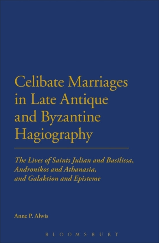 Celibate Marriages in Late Antique and Byzantine Hagiography av Dr Anne P. Alwis (Paperback)