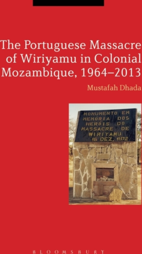 The Portuguese Massacre of Wiriyamu in Colonial Mozambique, 1964-2013 av Professor Mustafah Dhada (Hardcover)