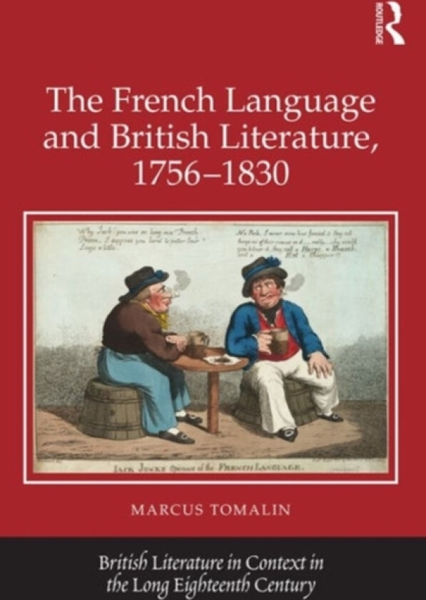 The French Language and British Literature, 1756-1830 av Marcus Tomalin (Hardcover)