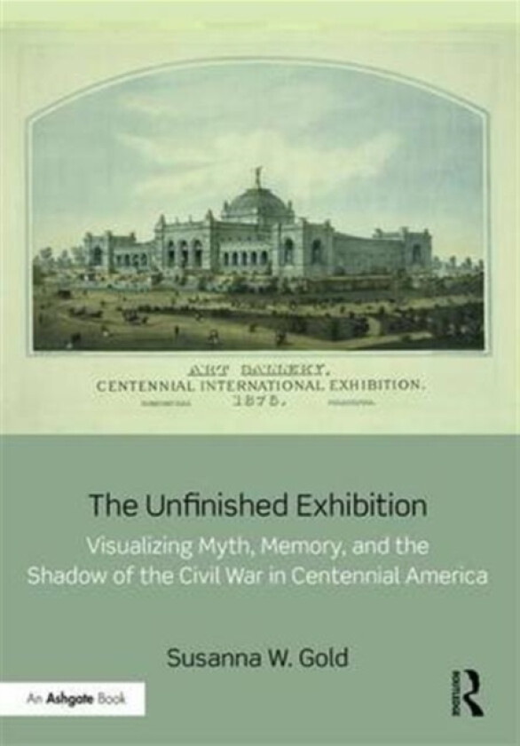 The Unfinished Exhibition av Susanna W. Gold (Hardcover)