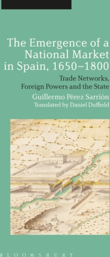 The Emergence of a National Market in Spain, 1650-1800 av Professor Guillermo Perez Sarrion (Hardcover)