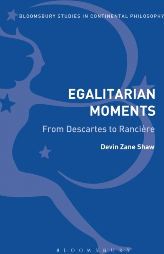 Egalitarian Moments: From Descartes to Ranciere av Dr Devin Zane Shaw (Hardcover)