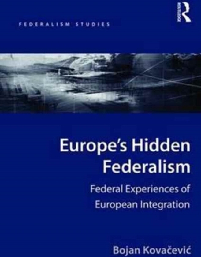 Europe's Hidden Federalism av Bojan Kovacevic (Hardcover)