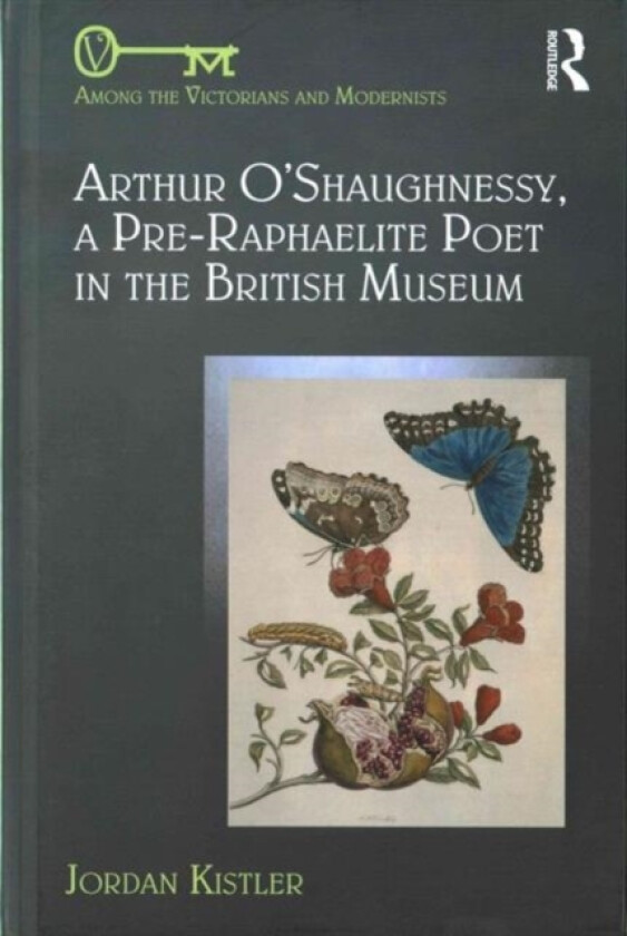 Arthur O'Shaughnessy, A Pre-Raphaelite Poet in the British Museum av Jordan Kistler (Hardcover)