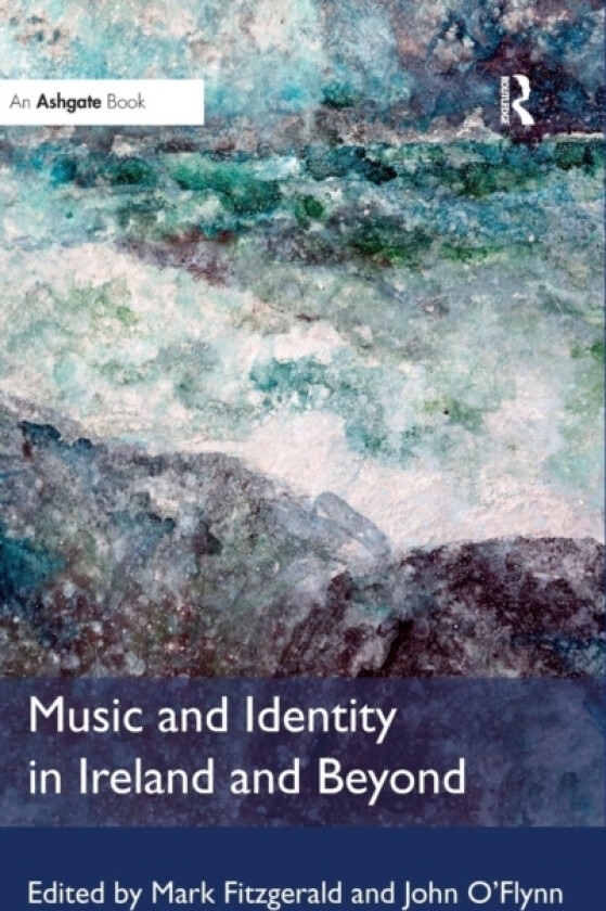 Music and Identity in Ireland and Beyond av Mark Fitzgerald, John O'Flynn (Hardcover)