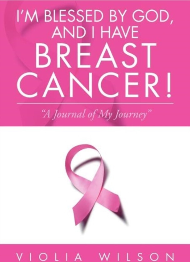 I'm Blessed by God, and I Have Breast Cancer! av Violia Wilson (Paperback)