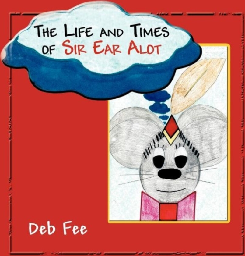 The Life and Times of Sir Ear Alot av Deb Fee (Paperback)