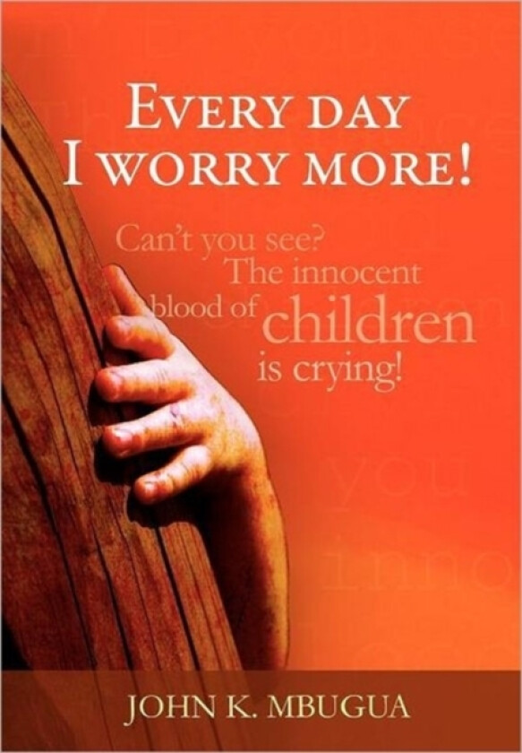 Every day I worry more! av John K Mbugua (Hardcover)