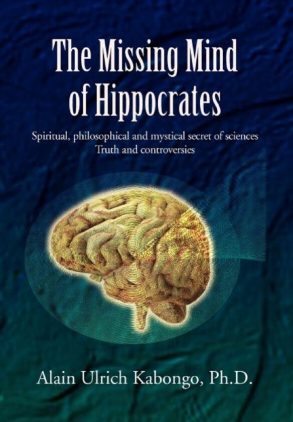 The Missing Mind of Hippocrates av Alain Ulrich PH D Kabongo (Hardcover)