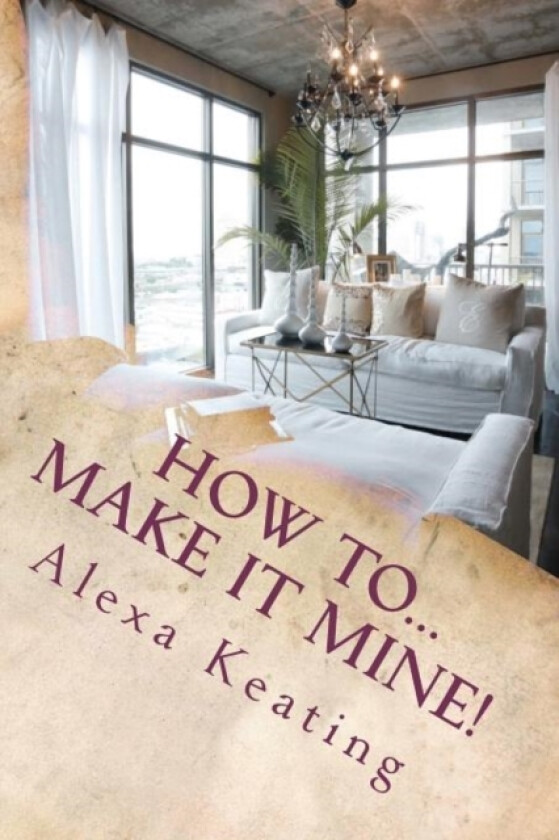 How To... Make It Mine! av Alexa Keating, Alexa Renae Keating (Paperback)