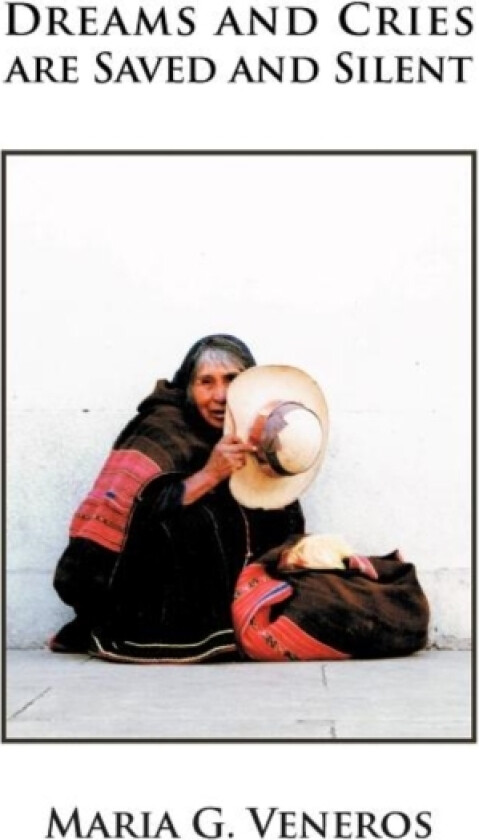 Dreams and Cries Are Saved and Silent av Maria G Veneros (Paperback)