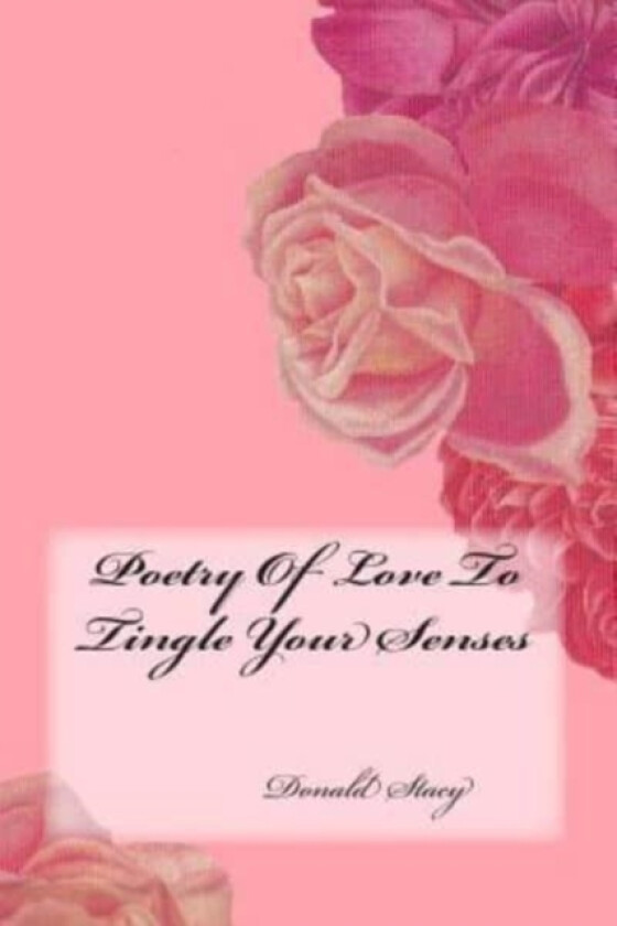 Poetry Of Love To Tingle Your Senses av Donald E Stacy (Paperback)