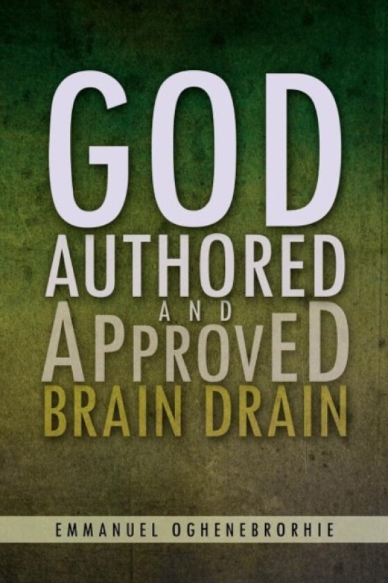 God Authored and Approved Brain Drain av Emmanuel Oghenebrorhie (Paperback)
