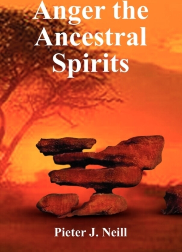 Anger the Ancestral Spirits av Pieter J Neill (Paperback)