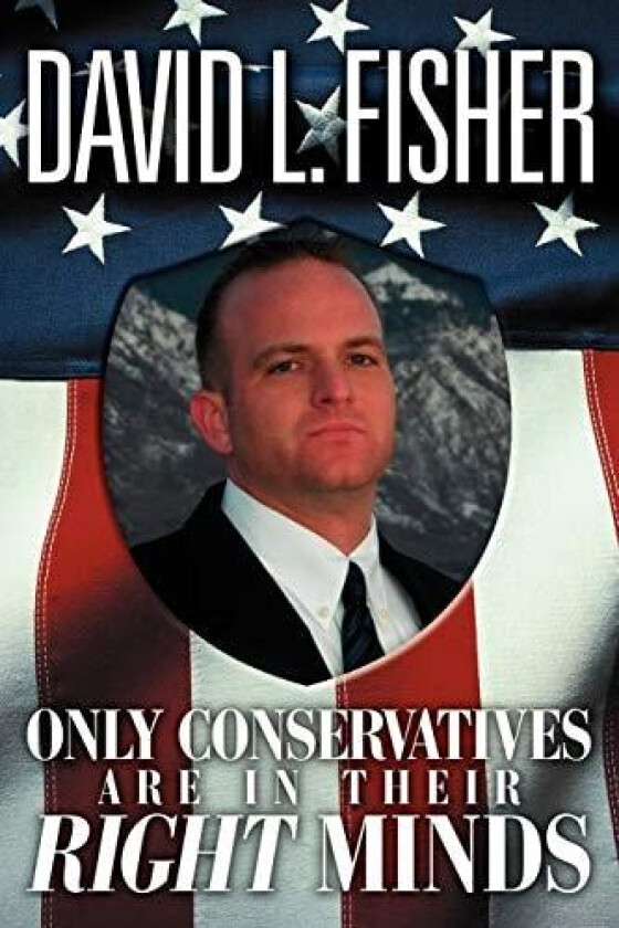 Only Conservatives Are in Their Right Minds av David L Fisher (Paperback)
