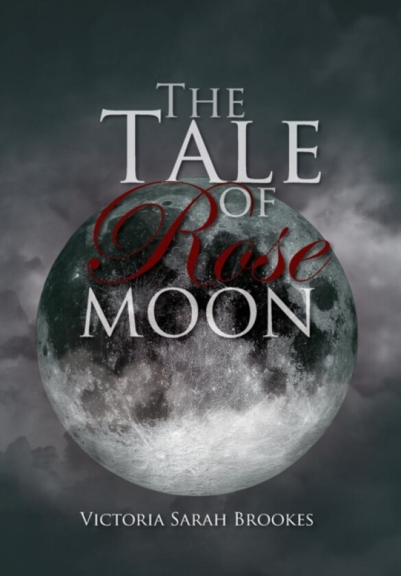 The Tale of Rose Moon av Victoria Sarah Brookes (Hardcover)