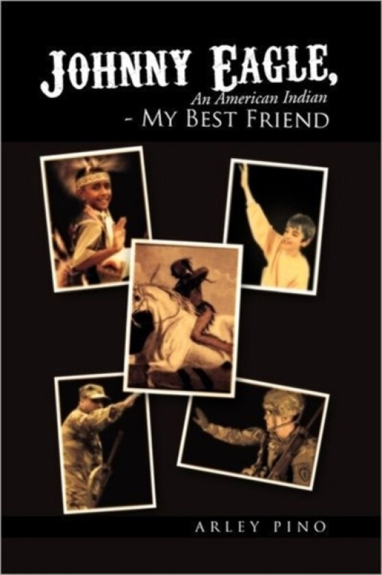 Johnny Eagle, an American Indian - My Best Friend av Arley Pino (Paperback)
