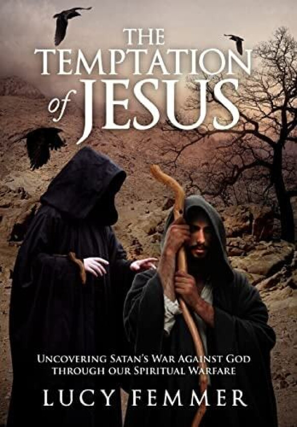 The Temptation of Jesus: Uncovering Satan's War Against God through our Spiritual Warfare av Lucy Femmer (Hardcover)