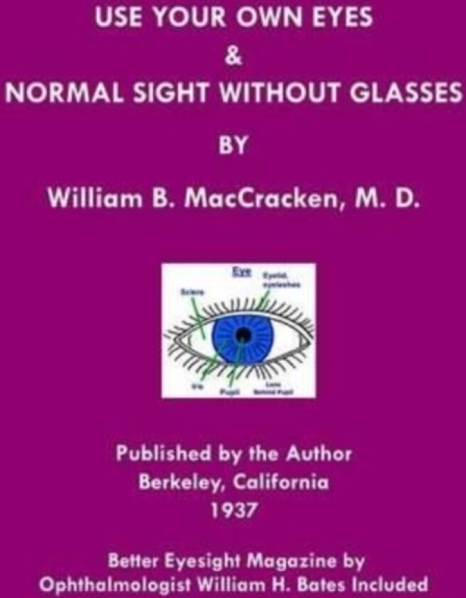 Use Your Own Eyes & Normal Sight Without Glasses av William H Dr Bates, William B Maccracken M D (Paperback)