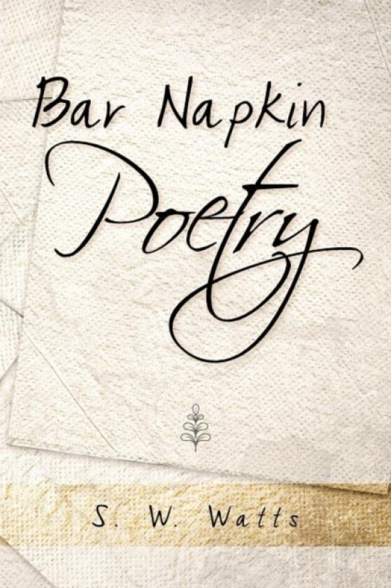 Bar Napkin Poetry av S W Watts (Paperback)