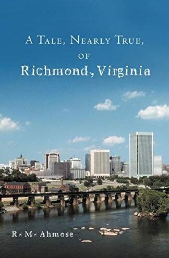 A Tale, Nearly True, Of Richmond, Virginia av R. M. Ahmose (Paperback)