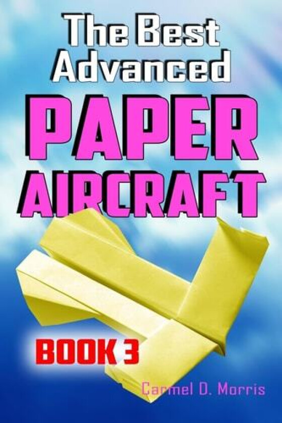 The Best Advanced Paper Aircraft Book 3 av Carmel D Morris (Paperback)