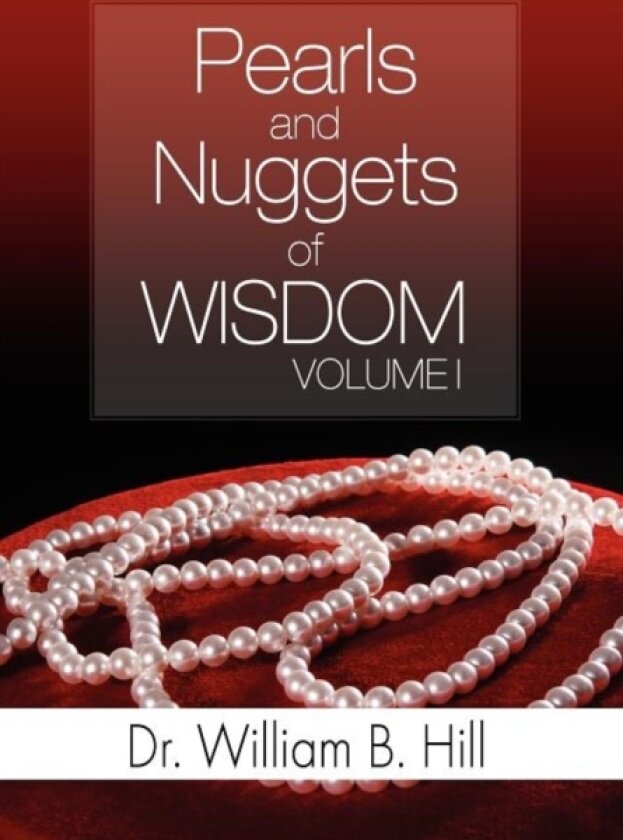 Pearls and Nuggets of Wisdom av Dr William B Dr Hill (Hardcover)