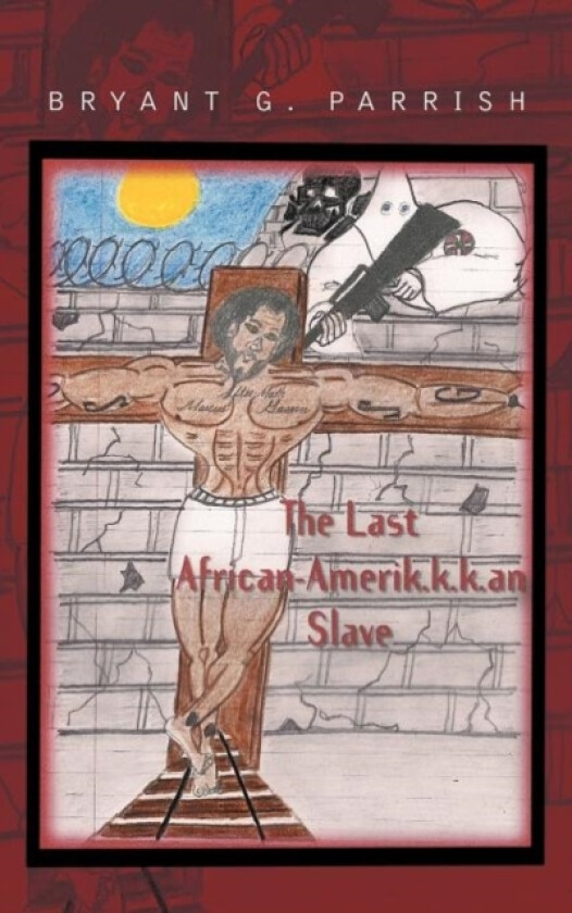 The Last African Amerik.K.K.an Slave av Bryant G Parrish (Hardcover)