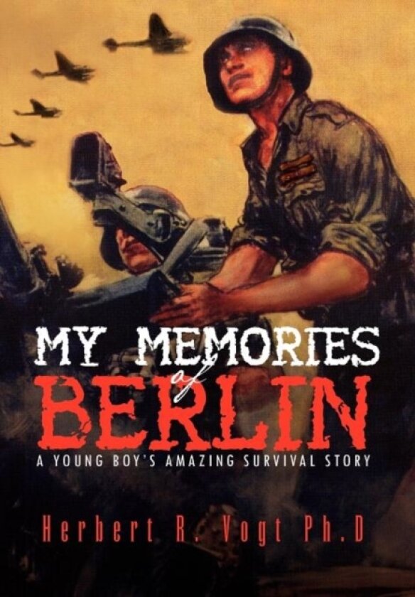 My Memories of Berlin av Herbert R Vogt Ph D (Hardcover)