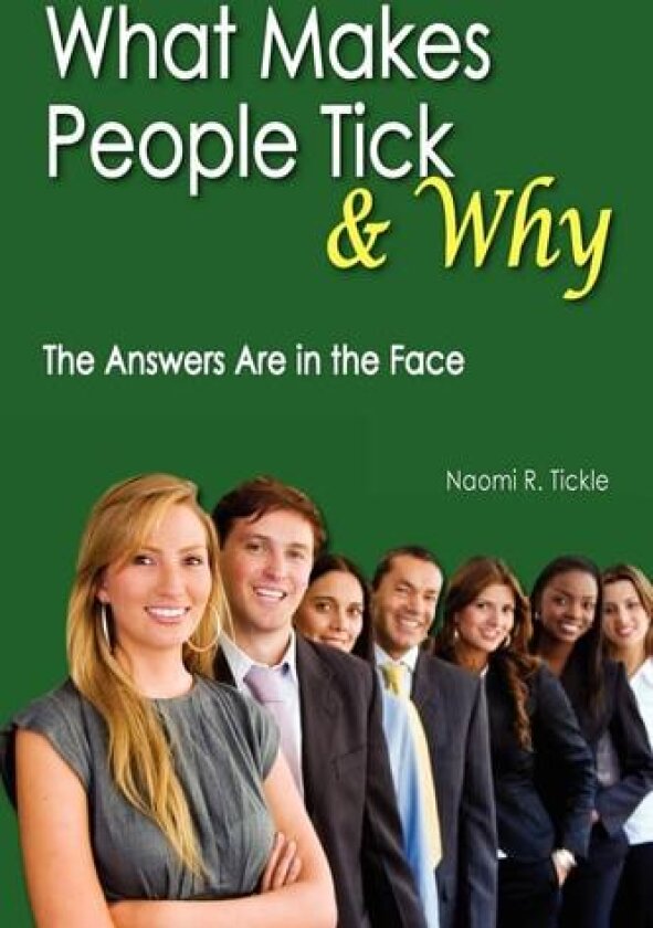 What Makes People Tick and Why: The Answers Are in the Face av Naomi R. Tickle (Paperback)