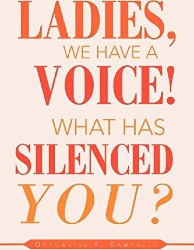 Ladies, We Have a Voice! What Has Silenced You? av Ottoweiss Campbell (Paperback)