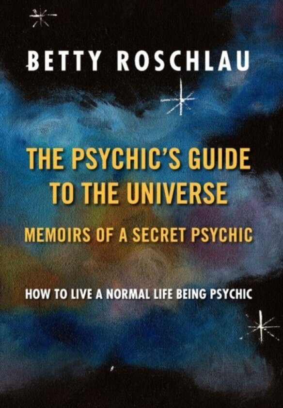 The Psychic's Guide to the Universe av Betty Jane Roschlau (Hardcover)