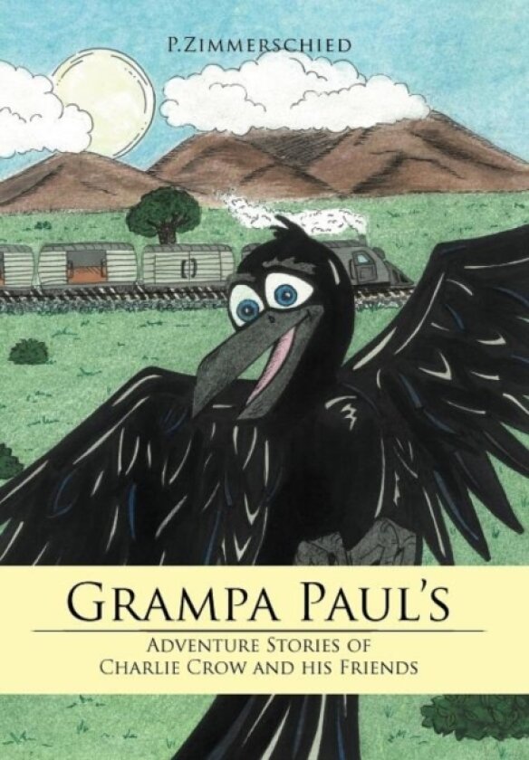 Grampa Paul's Adventure Stories of Charlie Crow and His Friends av P. Zimmerschied (Hardcover)