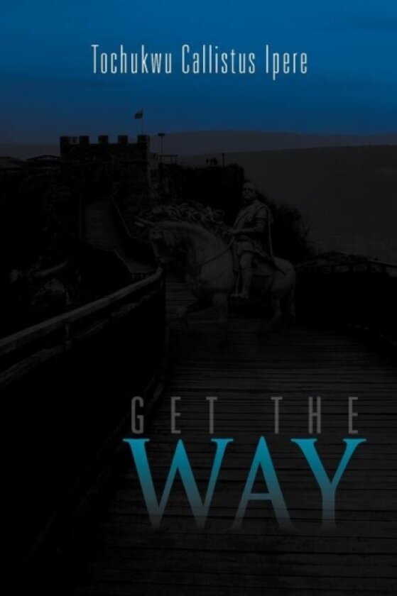 Get the Way av Tochukwu Callistus Ipere (Paperback)