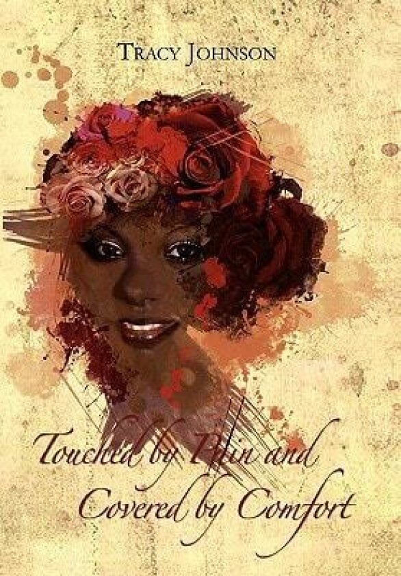 Touched by Pain and Covered by Comfort av Tracy Johnson (Hardcover)