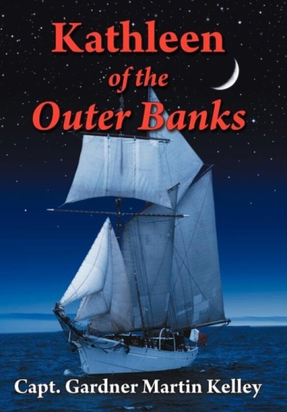 Kathleen of the Outer Banks av Capt.Gardner Martin Kelley (Hardcover)