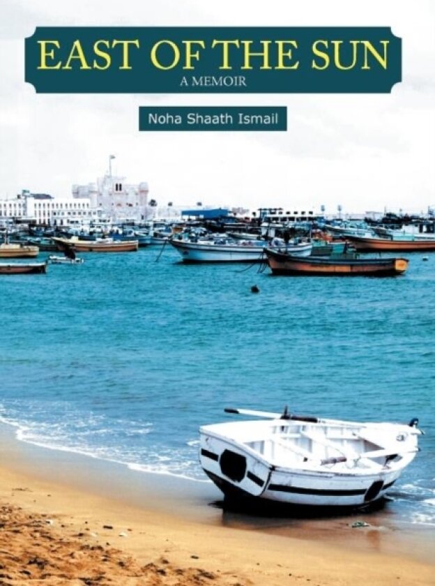 East of the Sun av Noha Shaath Ismail (Hardcover)