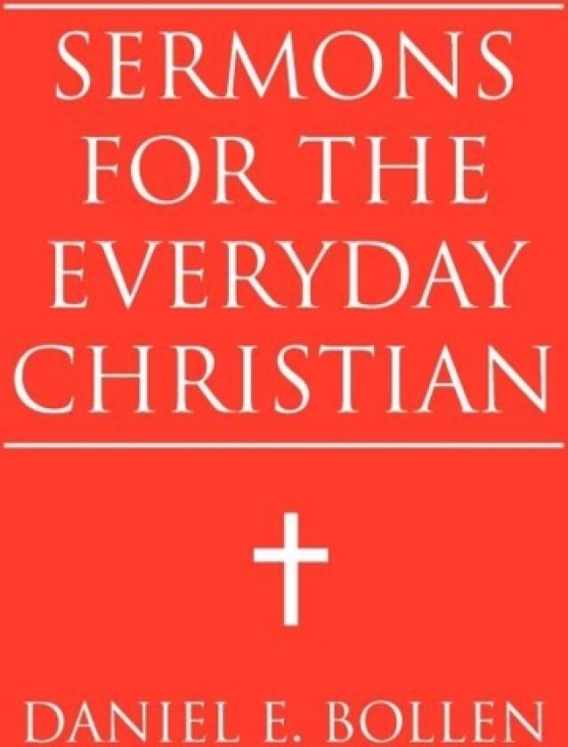 Sermons for the Everyday Christian av Daniel E Bollen (Paperback)