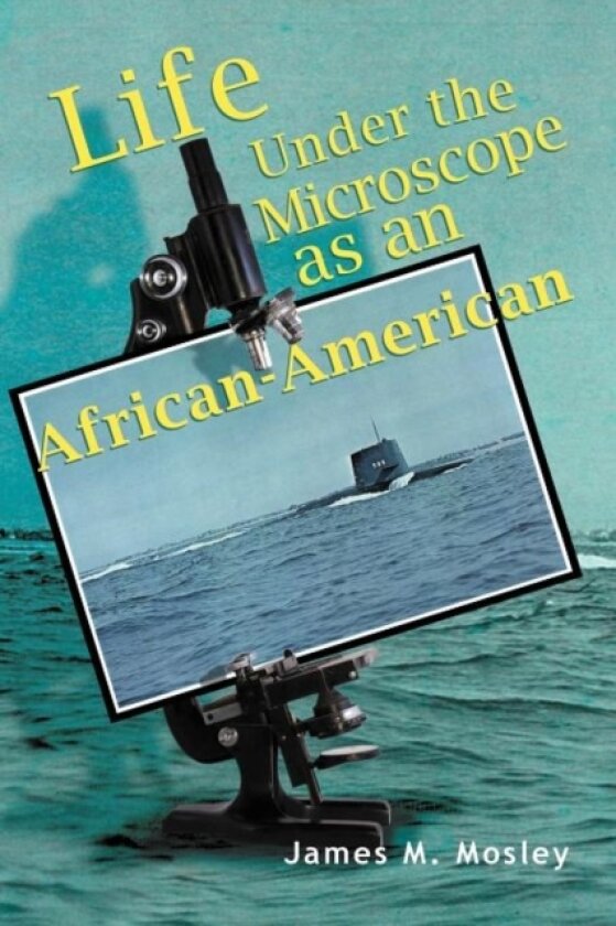Life Under the Microscope as an African-American av James M Mosley (Paperback)