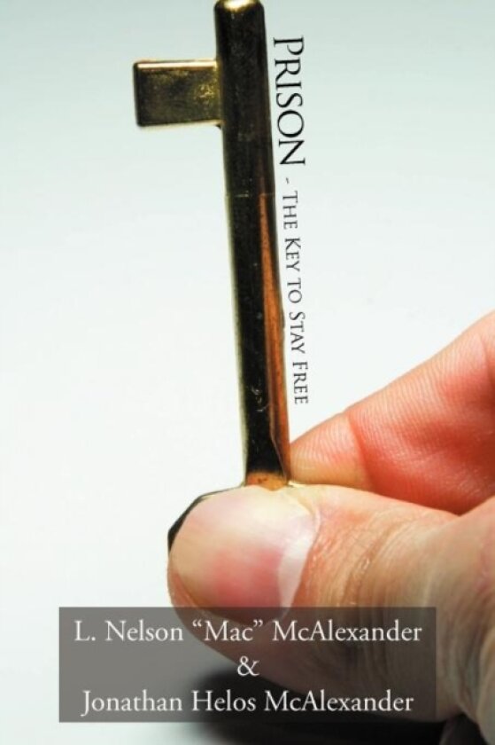 Prison - The Key to Stay Free av L.Nelson "Mac" McAlexander, Jonathan Helos McAlexander (Paperback)