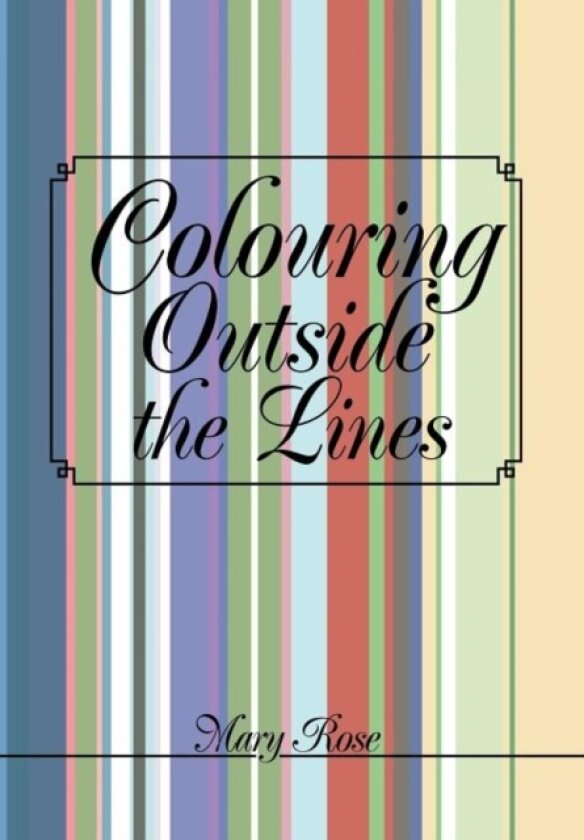 Colouring Outside the Lines av Mary Rose (Hardcover)