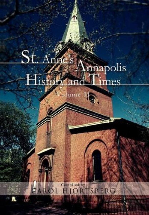 St. Anne's Annapolis History and Times av Carol Hjortsberg (Hardcover)