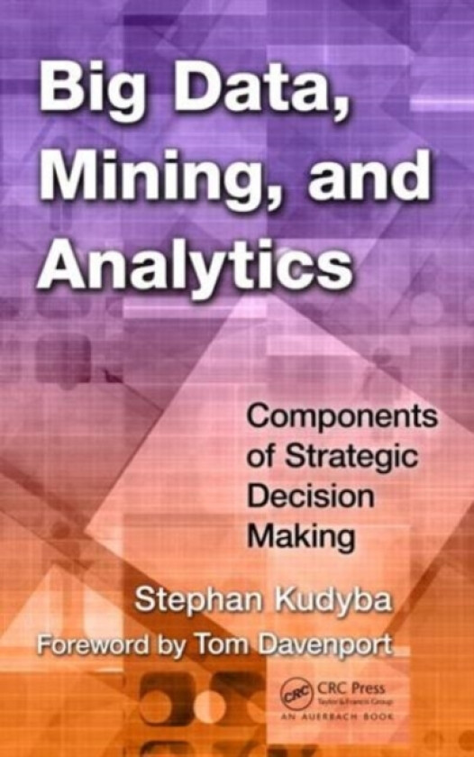 Big Data, Mining, and Analytics av Stephan Kudyba (Hardcover)