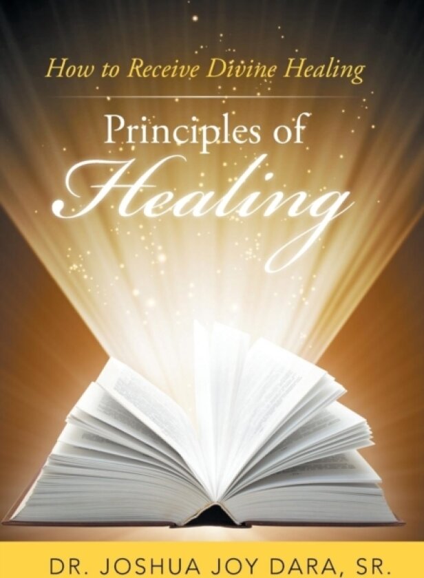 Principles of Healing av Sr Dr Joshua Joy Dara (Hardcover)