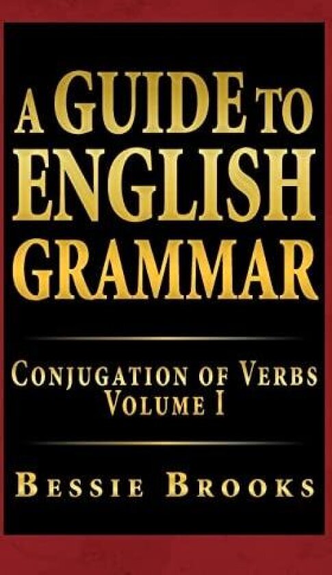 A Guide to English Grammar: Conjugation of Verbs: 1 av Bessie Brooks (Hardcover)